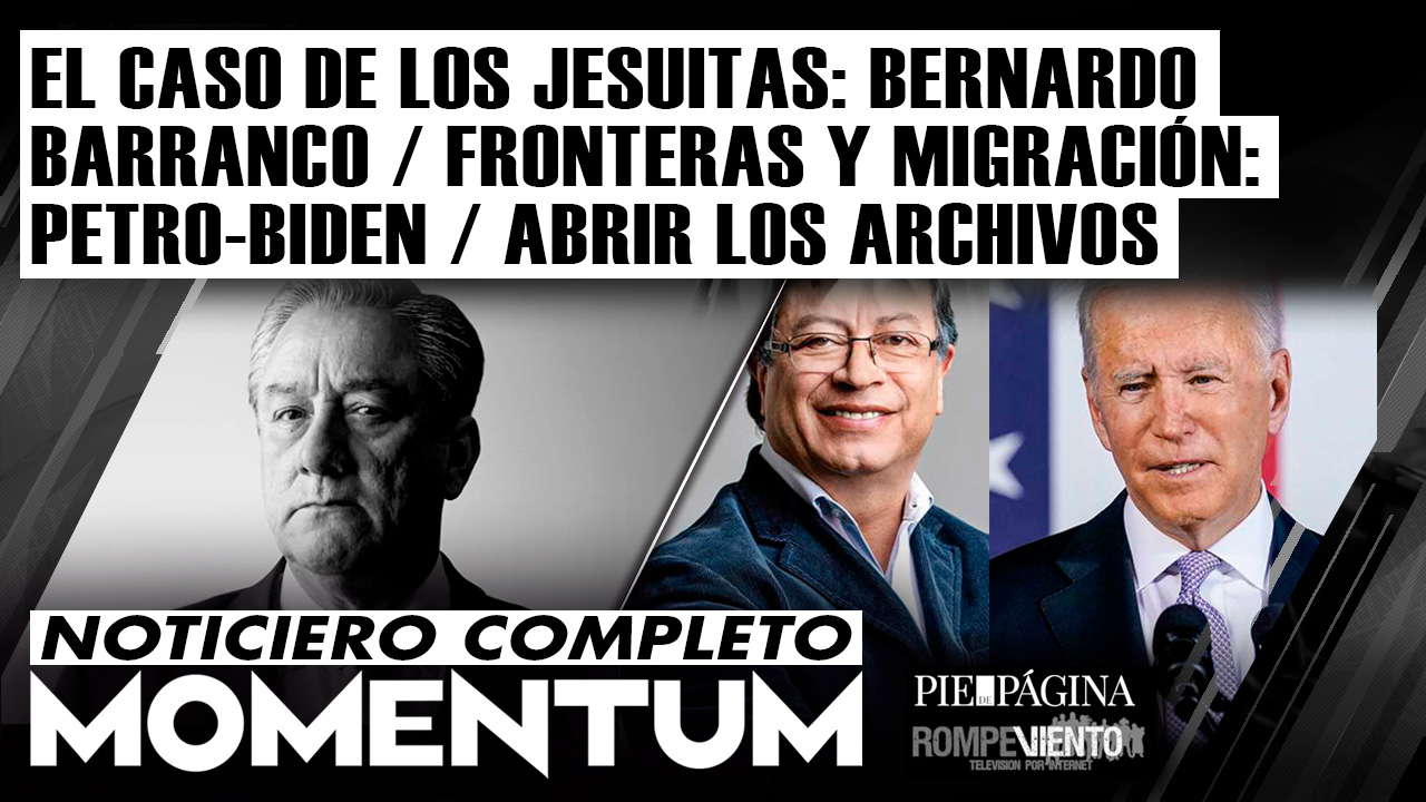 El caso de los jesuitas: Bernardo Barranco / Fronteras y Migración: Petro-Biden / Abrir los archivos