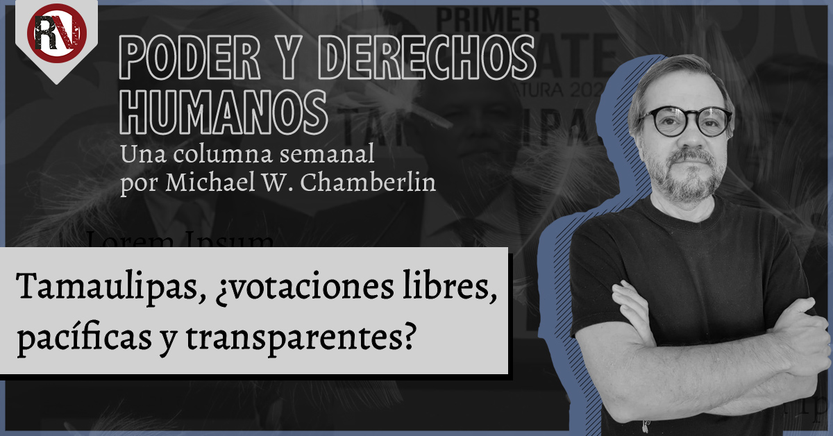 Tamaulipas, ¿votaciones libres, pacíficas y transparentes?