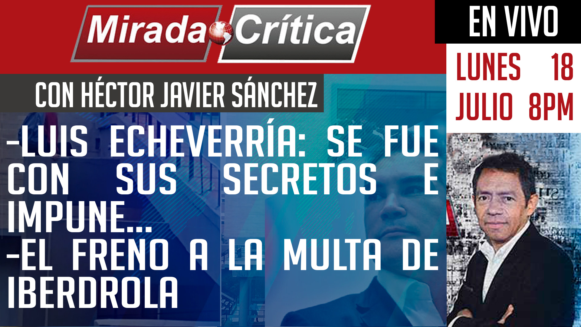 Luis Echeverría: Se fue con sus secretos e impune / El freno a la multa de Iberdrola- Mirada Crítica