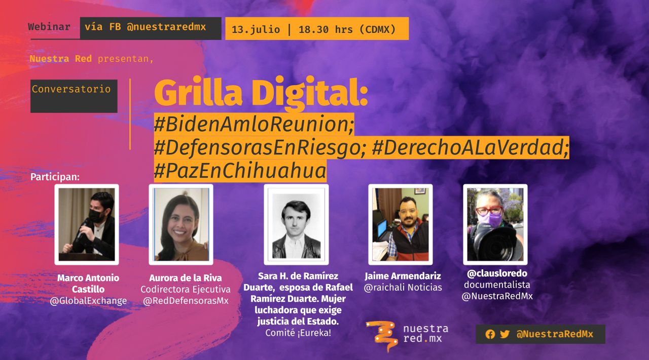 Grilla Digital: Reunión Biden y AMLO; Defensoras en riesgo; Derecho a la verdad; Paz en Chihuahua