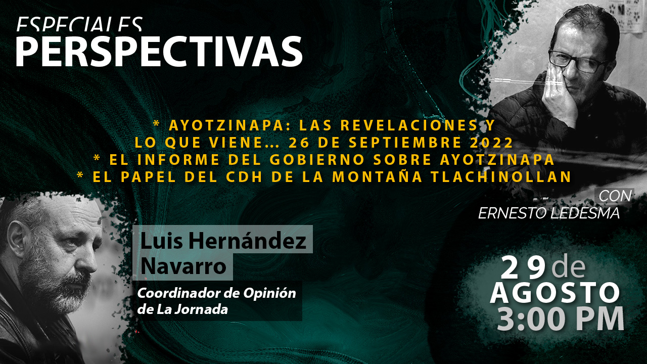 Ayotzinapa: las revelaciones y lo que viene… 26 de septiembre 2022 - Perpectivas