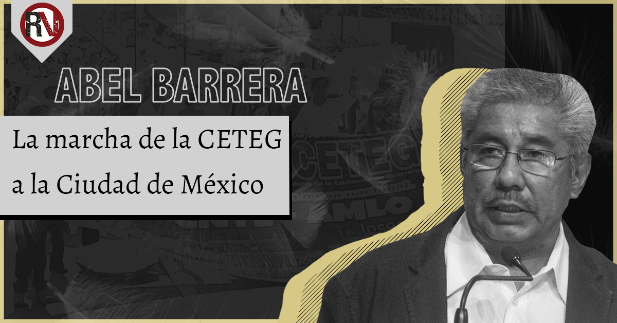 La marcha de la CETEG a la Ciudad de México