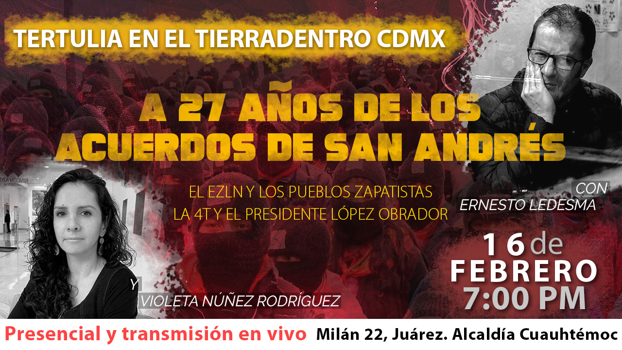 A 27 AÑOS DE LOS ACUERDOS DE SAN ANDRÉS - Tertulia en el Tierradentro CDMX -16/Feb/23