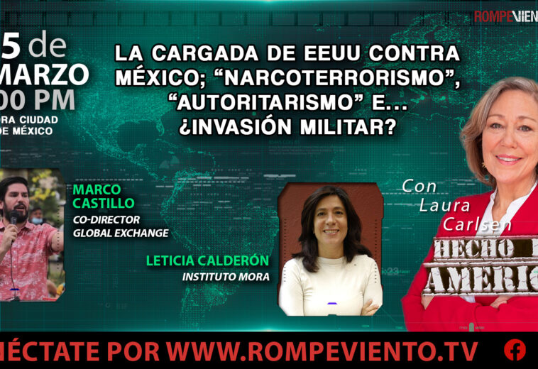 La cargada de EEUU contra México; “Narcoterrorismo”, “Autoritarismo” e… ¿Invasión Militar? - HEA