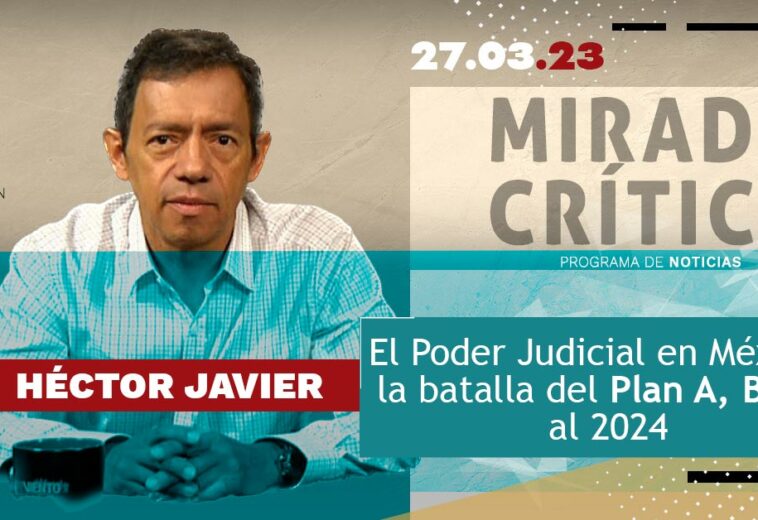 El Poder Judicial en México: la batalla del Plan A, B y C al 2024  - Mirada Crítica