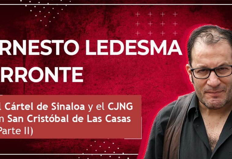 El Cártel de Sinaloa y el CJNG en San Cristóbal de Las Casas (Parte II)