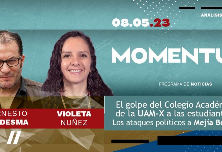 El golpe del Colegio Académico de la UAM-X a las estudiantes / Los ataques políticos a Mejía Berdeja