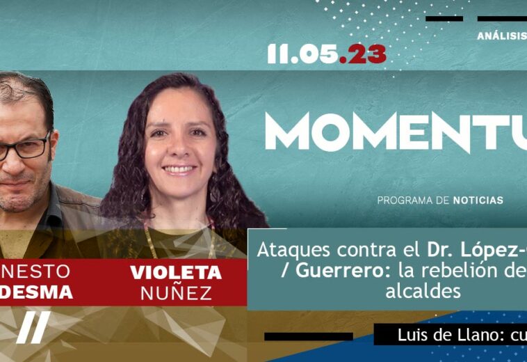 Ataques contra el Dr. López-Gatell / Guerrero: la rebelión de los alcaldes / Luis de Llano: culpable