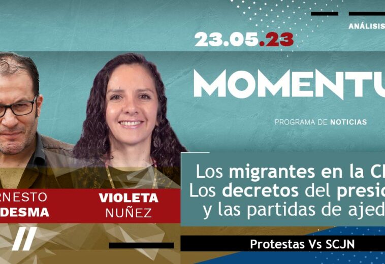 Los migrantes en la CDMX / Los decretos del presidente y las partidas de ajedrez / Protestas Vs SCJN