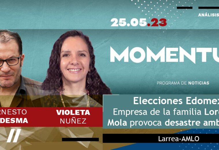 Elecciones Edomex / Empresa de la familia Loret de Mola provoca desastre ambiental / Larrea-AMLO