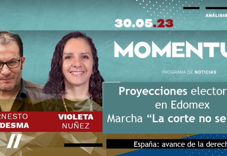 Proyecciones electorales en Edomex / Marcha “La corte no se toca / España: avance de la derecha