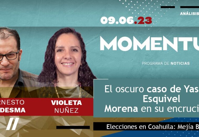 El oscuro caso de Yasmín Esquivel / Morena en su encrucijada / Elecciones en Coahuila: Mejía Berdeja