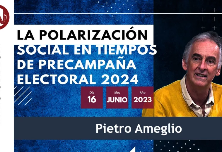 La polarización social en tiempos de precampaña electoral 2024 - Videocapsula Pietro Ameglio