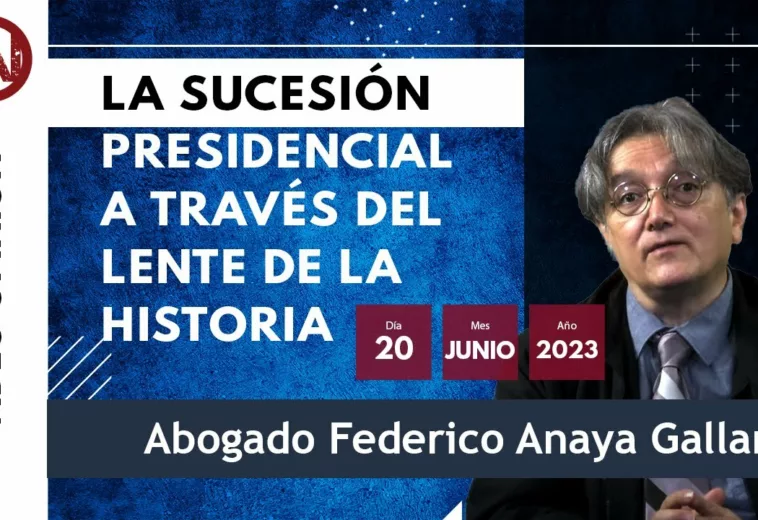 La sucesión presidencial a través del lente de la historia - Abogado Federico Anaya Gallardo