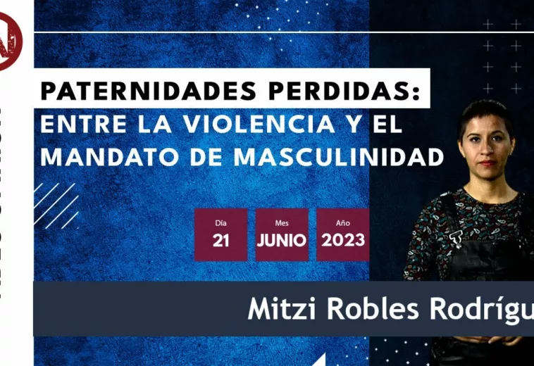 Paternidades perdidas: entre la violencia y el mandato de masculinidad - Video opinión Mitzi Robles