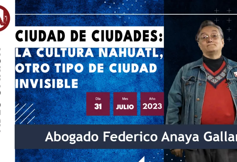 Ciudad de Ciudades: La cultura Náhuatl, otro tipo de Ciudad Invisible - #VideoOpinión Federico Anaya