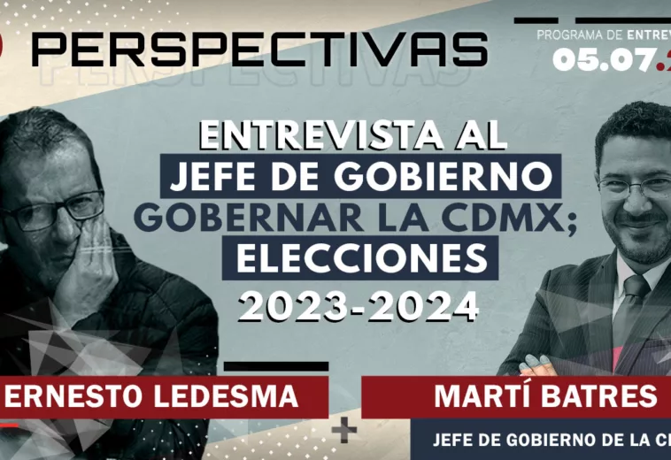 Entrevista al Jefe de Gobierno, Martí Batres: gobernar la CDMX; elecciones 2023-2024
