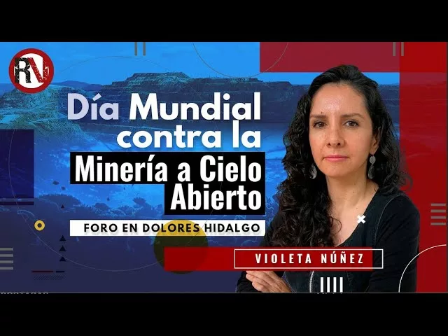 Día Mundial contra la Minería a Cielo Abierto: Violeta Núñez Rodríguez en el foro en Dolores Hidalgo