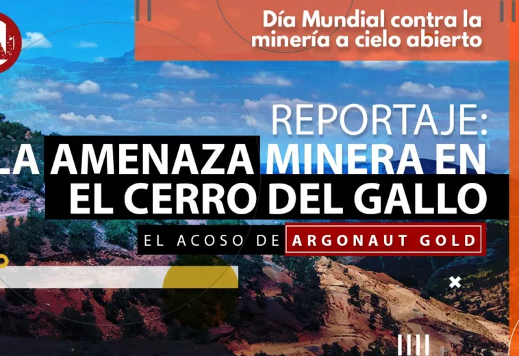 Argonaut Gold: La amenaza minera en el Cerro del Gallo / #Reportaje