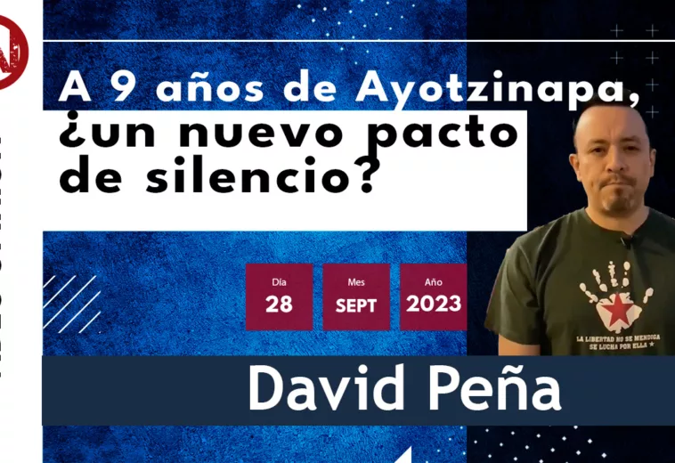 A 9 años de Ayotzinapa, ¿un nuevo pacto de silencio? - #VideoOpinión de David Peña