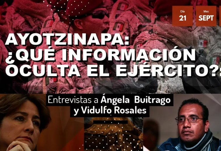 Ayotzinapa: ¿Qué información oculta el Ejército?: Entrevistas a Ángela  Buitrago y Vidulfo Rosales