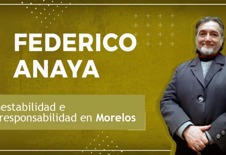 Inestabilidad e Irresponsabilidad en Morelos