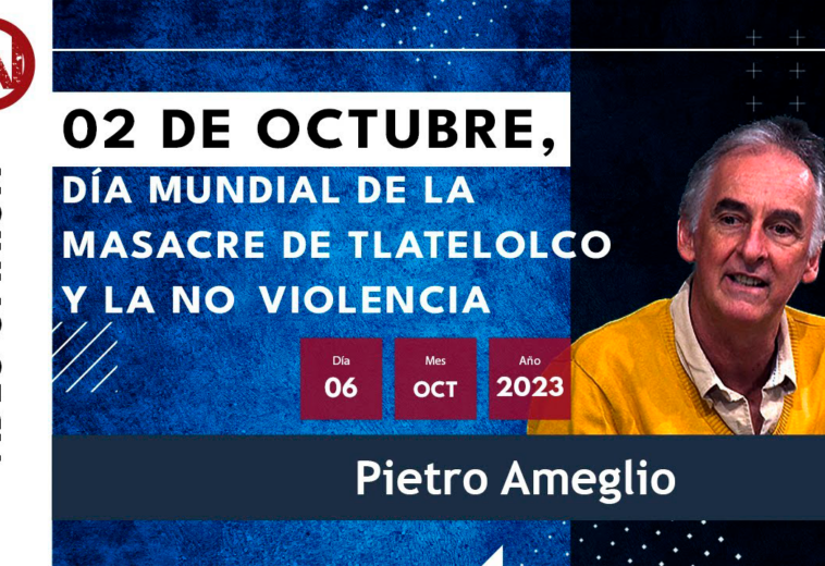 02 de octubre, día mundial de la masacre de Tlatelolco y la no violencia. #VideoOpinión Pietro Ameglio