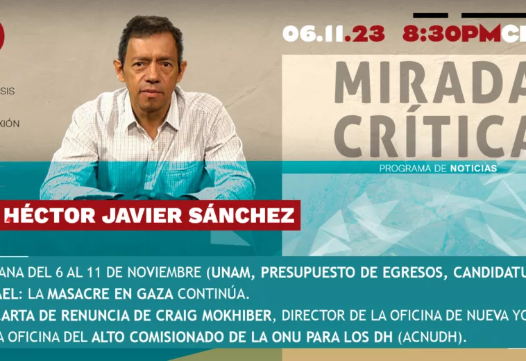 Semana del 6 al 11 de noviembre (UNAM, Presupuesto de Egresos, Candidaturas) - Mirada Crítica