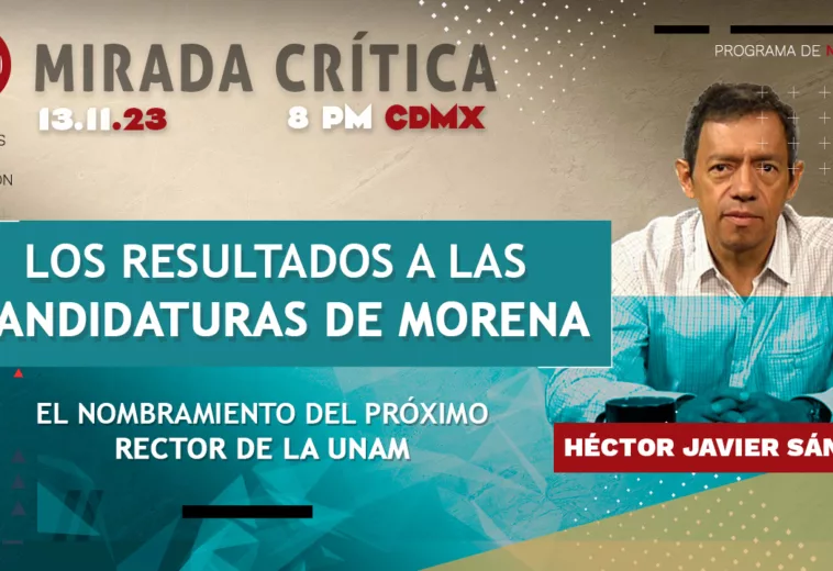 Los resultados a las candidaturas de Morena / El nombramiento del rector de la UNAM - Mirada Crítica