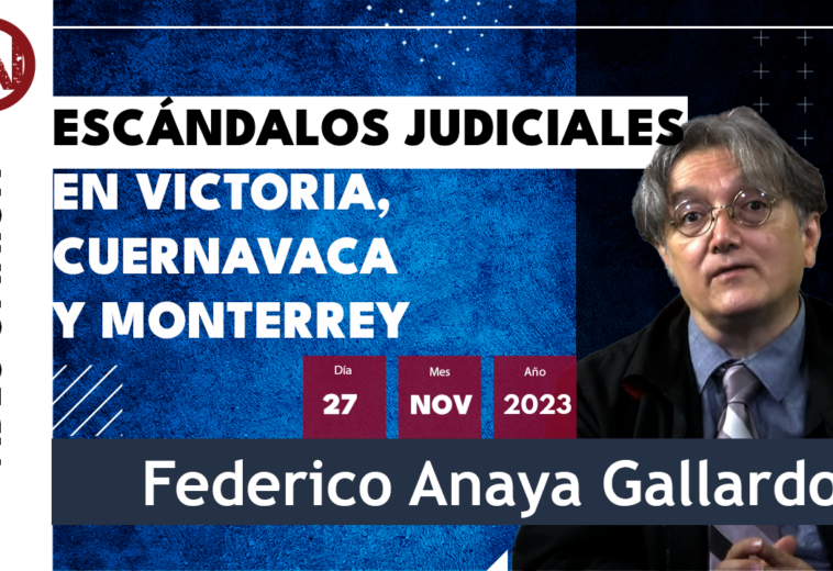Escándalos judiciales en Victoria, Cuernavaca y Monterrey - #VideoOpinión de Federico Anaya