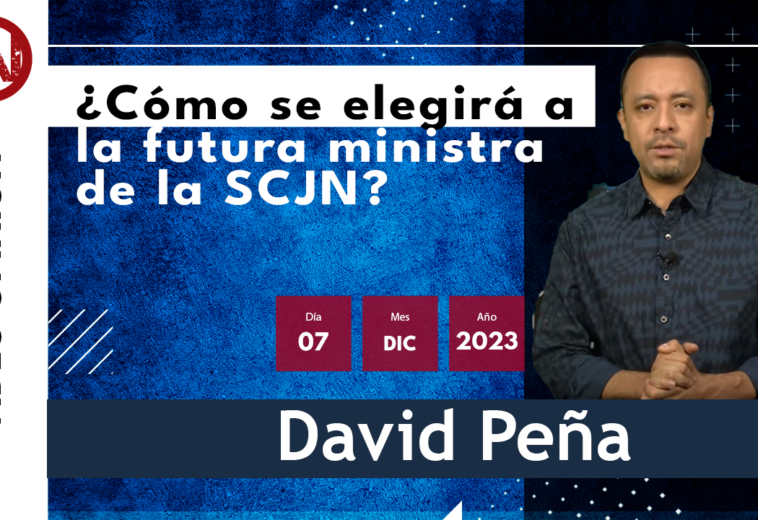 ¿Cómo se elegirá a la futura ministra de la SCJN? - #VideoOpinión de David Peña