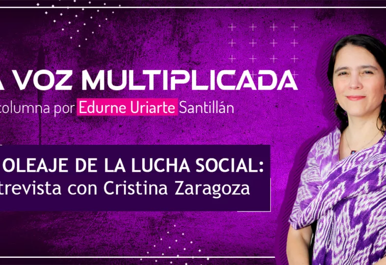 El oleaje de la lucha social: entrevista con Cristina Zaragoza - La Voz Multiplicada #EdurneUriarte