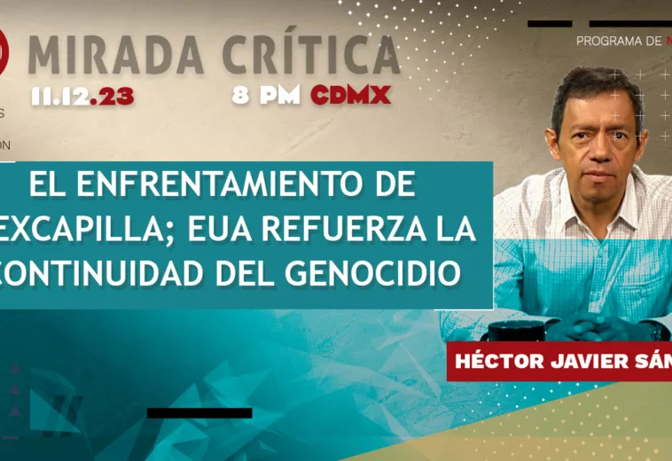 El enfrentamiento de Texcapilla; EUA refuerza la continuidad del genocidio - Mirada Crítica