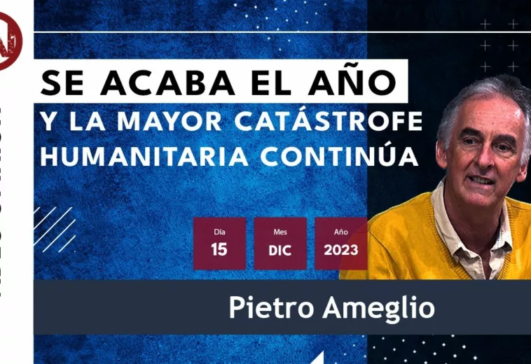 Se acaba el año y la mayor catástrofe humanitaria continua - #VideoOpinión de #PietroAmeglio