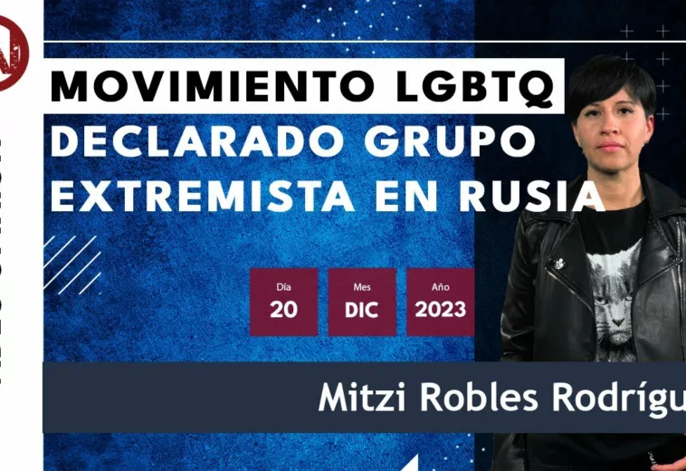 Movimiento LGBTQ declarado grupo extremista en Rusia - #VideoOpinión de #MitziRobles