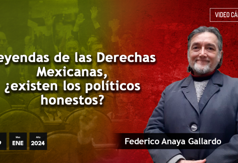Leyendas de las Derechas Mexicanas, ¿existen los políticos honestos? - #VideoOpinión Federico Anaya