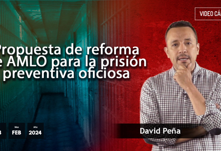Propuesta de reforma de AMLO para la prisión preventiva oficiosa - #VideoOpinión de David Peña