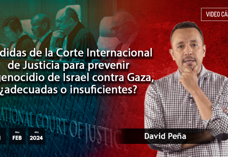 Medidas de la CIJ para prevenir el genocidio de Israel contra Gaza, ¿adecuadas o insuficientes? #VideoOpinión de David Peña