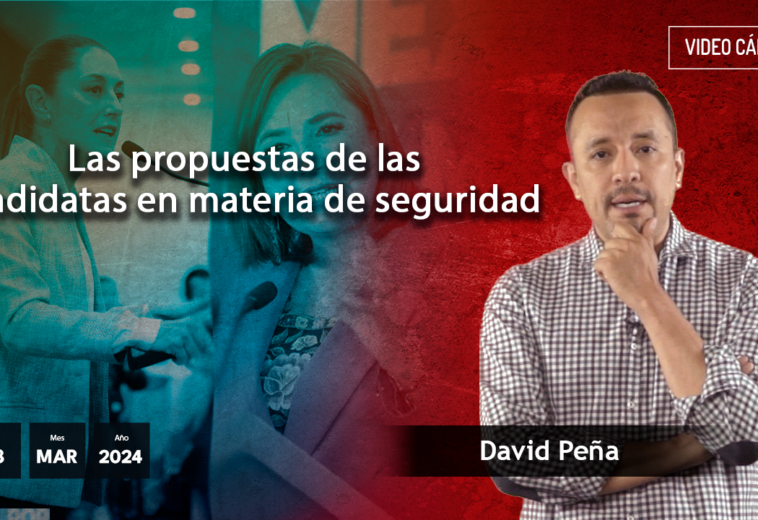 Las propuestas de las candidatas en materia de seguridad - #VideoOpinión de David Peña