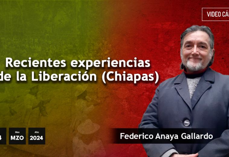 Recientes experiencias de la Liberación (Chiapas) - #VideoOpinión de Federico Anaya