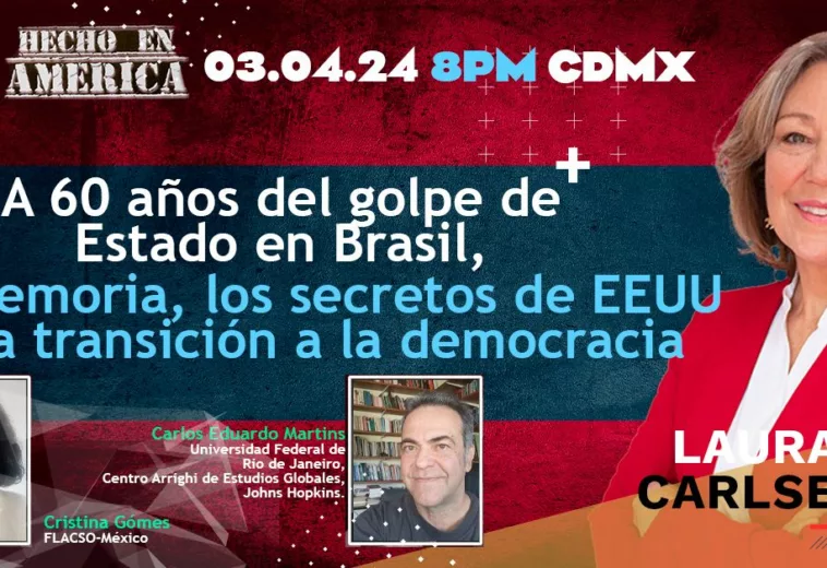 A 60 años del golpe de Estado en Brasil, la memoria, los secretos de EEUU,transición a la democracia / HEA