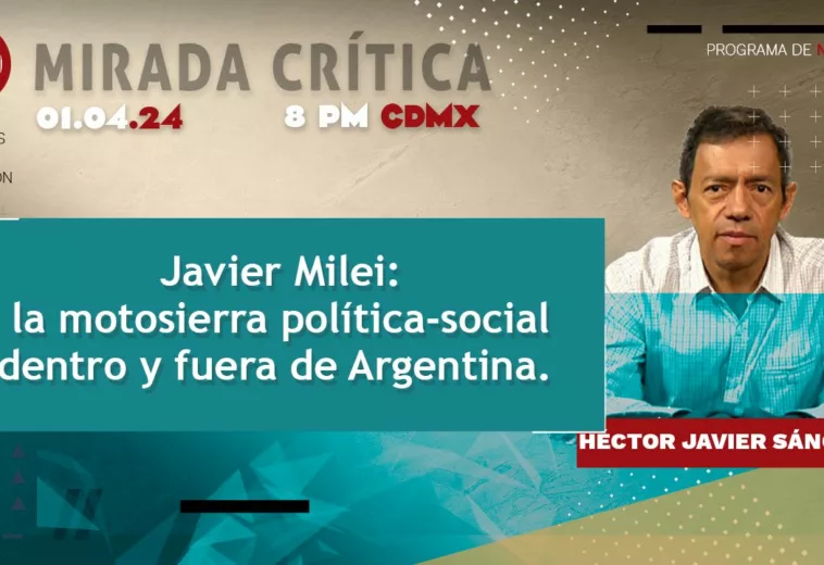 Javier Milei: la motosierra política-social dentro y fuera de Argentina - #MiradaCrítica