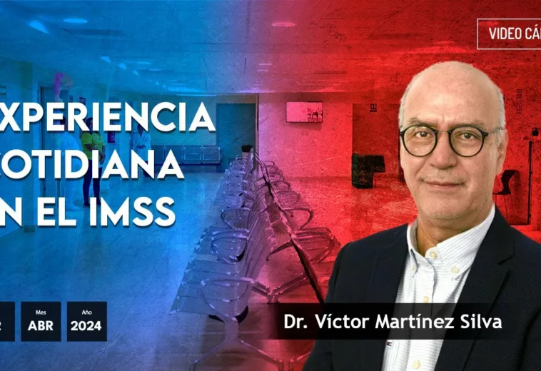 Experiencia cotidiana en el IMSS - #VideoOpinión Dr. Víctor Martínez Silva