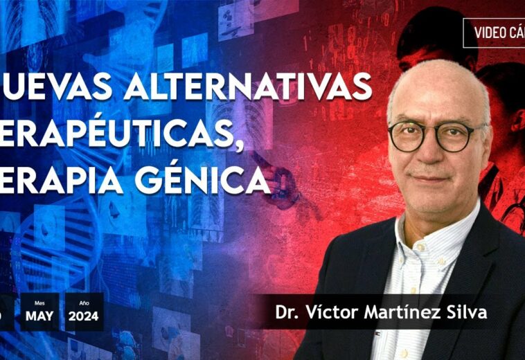 Nuevas alternativas terapéuticas, terapia génica - #VideoOpinión Dr. Víctor Martínez Silva